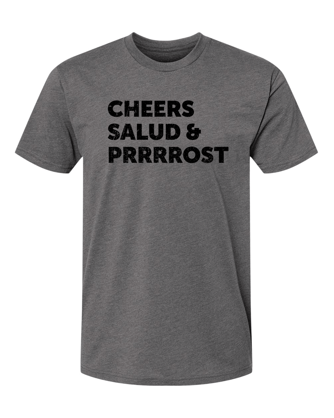 Dark grey t-shirt with "Cheers, Salud, & Prrrost" in black ink printed on the chest.