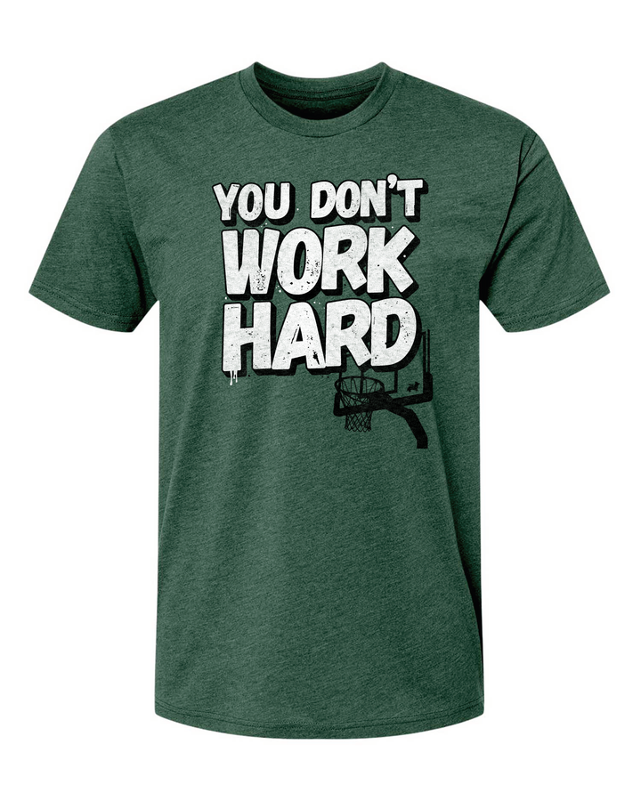 You Don't Work Hard Unisex Green T-Shirt | Pre-Order
